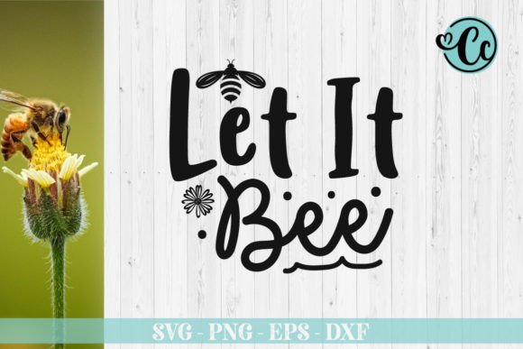 Let It Bee, Bee Svg Design