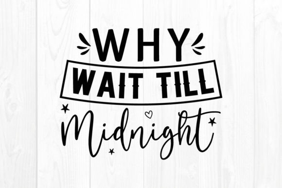 New Year Quote SVG Why Wait Till Midnigh